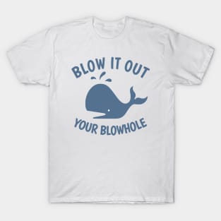 Blow It Out Your Blowhole T-Shirt